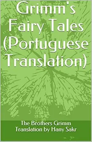 Grimm’s Fairy Tales (Portuguese Translation) – The Brothers Grimm Grimm’s Fairy Tales (Portuguese Translation) – The Brothers Grimm