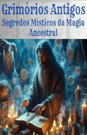 Grimórios Antigos: Segredos Místicos da Magia Ancestral - Luís Rogério Mendes Andrade Grimórios Antigos: Segredos Místicos da Magia Ancestral - Luís Rogério Mendes Andrade