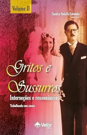 Gritos e sussurros, interseções e ressonâncias – Volume 2: Trabalhando com casais – Sandra Fedullo Colombo Gritos e sussurros, interseções e ressonâncias – Volume 2: Trabalhando com casais – Sandra Fedullo Colombo