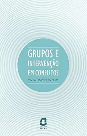 Grupos e intervenção em conflitos – Maria da Penha Nery Grupos e intervenção em conflitos – Maria da Penha Nery