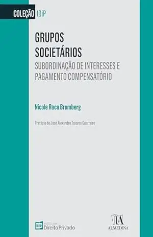 Capa do livro Grupos Societários: Subordinação de Interesses e Pagamento Compensatório (IDiP) - Nicole Raca Bromberg