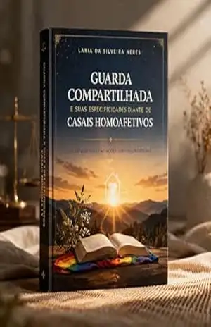 GUARDA COMPARTILHADA E SUAS ESPECIFICIDADES DIANTE DE CASAIS HOMOAFETIVOS: UM ESTUDO SOBRE AS AÇÕES JUDICIAIS ADOTADAS – LARIA DA SILVEIRA NERES