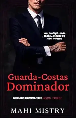 Guarda–Costas Dominador: Romance com Diferença de Idade Entre Guarda–Costas e Pai Ex (Desejos Dominantes Livro 3) – Mahi Mistry