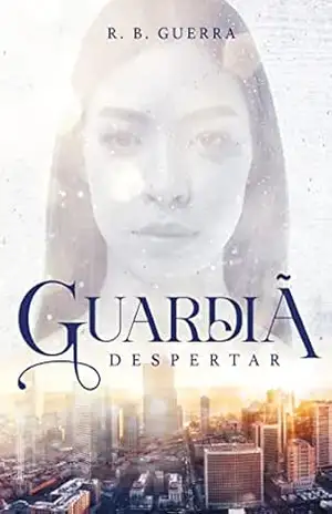 Guardiã: Despertar – R. B. Guerra Guardiã: Despertar – R. B. Guerra