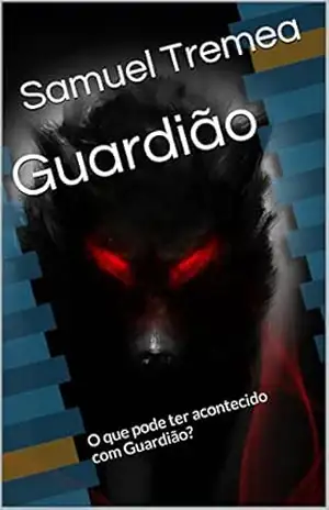 Guardião: O que pode ter acontecido com Guardião? - Samuel Tremea Guardião: O que pode ter acontecido com Guardião? - Samuel Tremea