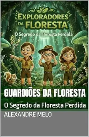 Guardiões da Floresta: O Segredo da Floresta Perdida – Alexandre Melo