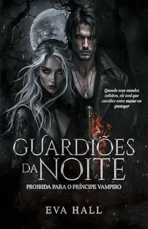GUARDIÕES DA NOITE: Proibida Para o Príncipe Vampiro – Eva Hall GUARDIÕES DA NOITE: Proibida Para o Príncipe Vampiro – Eva Hall