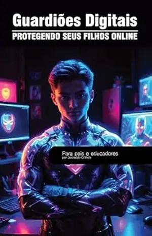 Capa do livro Guardiões Digitais: Protegendo seus filhos online - Josinaldo Melo