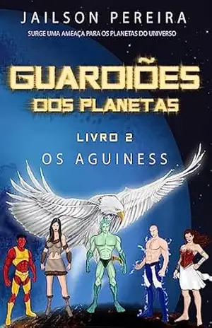 Capa do livro Guardiões dos Planetas: Os Aguiness - JAILSON  SANTOS PEREIRA