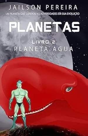 Guardiões dos Planetas: Planeta Água (Guardiões dos Planetas – Séries Planetas Livro 2) – Jailson  Pereira