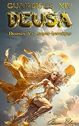 Baixar Guardiões XIV: Deusa: Deuses Vs. super–heroínas (Saga dos Guardiões Livro 16) pdf, epub, mobi, eBook