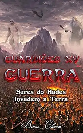 Baixar Guardiões XV: Guerra: Seres do Hades invadem a Terra (Saga dos Guardiões Livro 17) pdf, epub, mobi, eBook