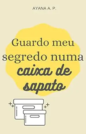 Guardo Meu Segredo Numa Caixa de Sapato – Ayana A. P.