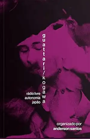 Guattari/Kogawa: Rádio live. autonomia. japão – Félix Guattari