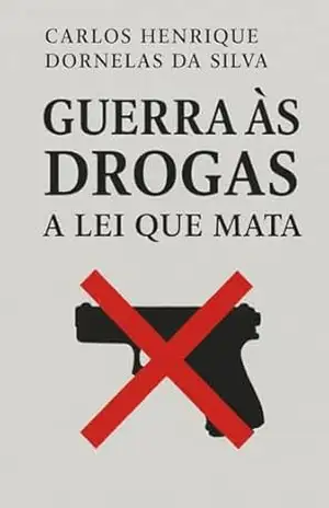 Capa do livro Guerra às Drogas no Brasil: Entre o Medo e a Política - CARLOS  DORNELAS
