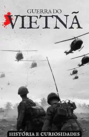 Guerra do Vietnã: História e Curiosidades – Editora Mundo dos Curiosos