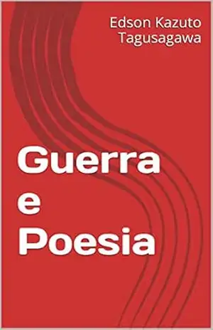 Guerra e Poesia – Edson Kazuto Tagusagawa