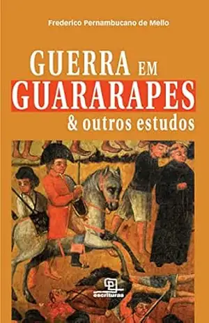 Guerra em Guararapes & outros estudos – Frederico Pernambucano de Mello