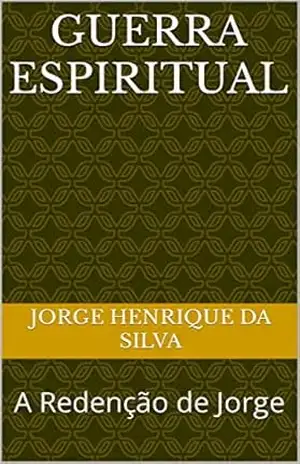 Guerra Espiritual: A Redenção de Jorge (GUERRA ESPIRITUAL 2) – Jorge Henrique da Silva