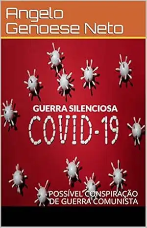 GUERRA SILENZIOSA COVID 19: CONSPIRAÇÃO – Angelo Genoese Neto