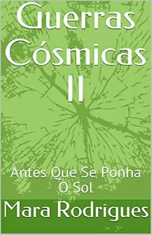 Guerras Cósmicas II: Antes Que Se Ponha O Sol – Mara  Rodrigues