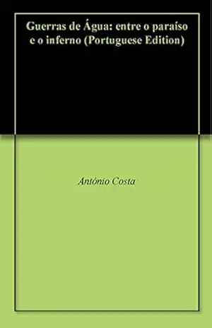 Guerras de Água: entre o paraíso e o inferno – António Costa