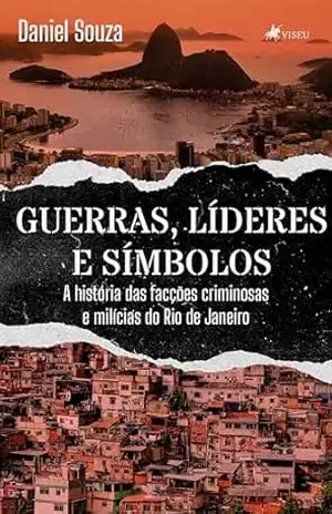 Guerras, Líderes e Símbolos: A história das facções criminosas e milícias do Rio de Janeiro – Daniel Souza