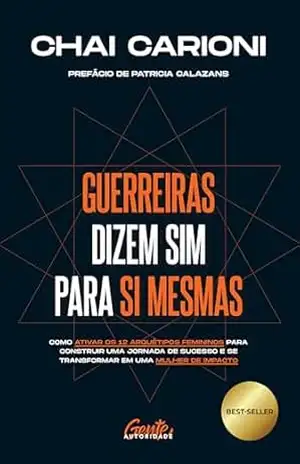 Capa do livro Guerreiras dizem sim para si mesmas: Como ativar os 12 arquétipos femininos para construir uma jornada de sucesso e se transformar em uma mulher de impacto - Chai Carioni