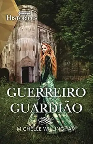 Guerreiro guardião (Harlequin Históricos Livro 64) – Michelle Willingham