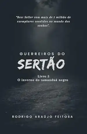 Guerreiros do sertão: O inverno do tamandua negro – Rodrigo Feitosa
