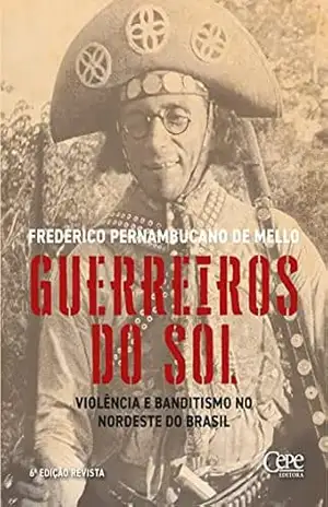 Capa do livro Guerreiros do sol: Violência e banditismo no Nordeste do Brasil - Frederico Pernambucano de Mello