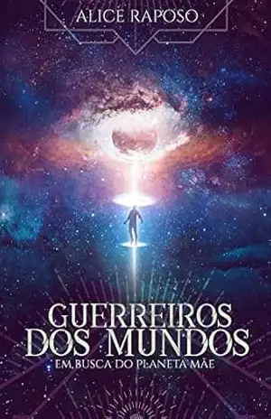 Guerreiros dos Mundos: Em Busca do Planeta Mãe – Alice Raposo