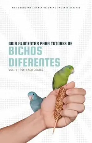 Capa do livro Guia Alimentar para Tutores de Bichos Diferentes: Volume I – Psittaciformes - Exotics Consultoria