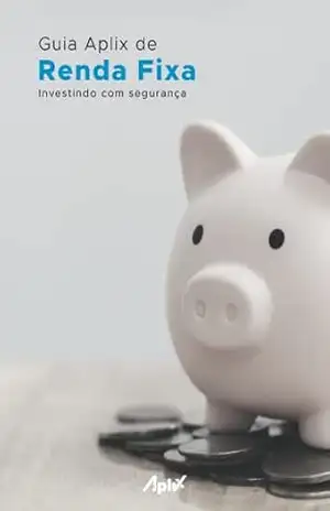 Guia Aplix de Renda Fixa: Investindo com segurança – Aplix Learning