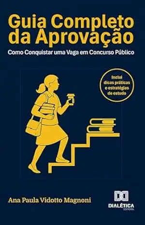 Capa do livro Guia Completo da Aprovação: Como Conquistar uma Vaga em Concurso Público - Ana Paula Vidotto Magnoni