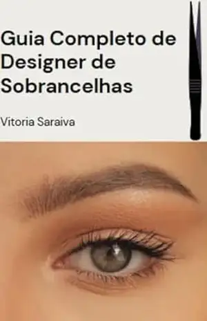 Guia Completo de Designer de Sobrancelhas: Ebook de saúde – Vitoria Saraiva