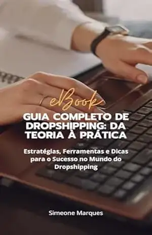 Capa do livro Guia Completo de Dropshipping: Da Teoria à Prática: Estratégias, Ferramentas e Dicas para o Sucesso no Mundo do Dropshipping - SIMEONE MARQUES