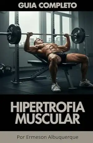 Guia Completo de Hipertrofia Muscular – Ermeson Albuquerque Guia Completo de Hipertrofia Muscular – Ermeson Albuquerque