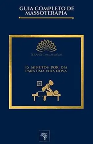 Capa do livro GUIA COMPLETO DE MASSOTERAPIA: Terapia com as mãos - Gustavo Eduardo Alberto