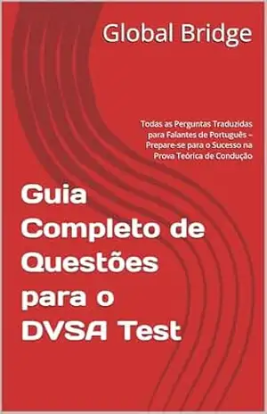 Guia Completo de Questões para o DVSA Test: Todas as Perguntas Traduzidas para Falantes de Português – Prepare–se para o Sucesso na Prova Teórica de Condução – Global Bridge Guia Completo de Questões para o DVSA Test: Todas as Perguntas Traduzidas para Falantes de Português – Prepare–se para o Sucesso na Prova Teórica de Condução – Global Bridge