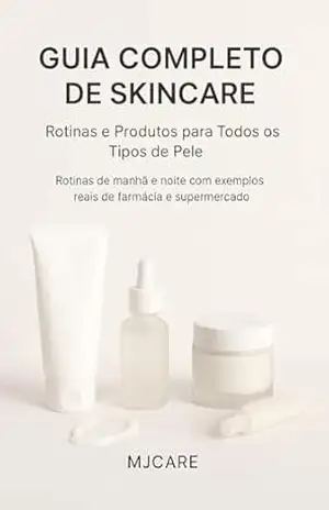 Guia completo de skincare: Rotinas e produtos pra todos os tipos de pele - MJCare MJCare
