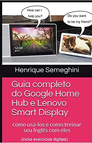 Baixar Guia completo do Google Home Hub e Lenovo Smart Display: como usá–los e como treinar seu Inglês pdf, epub, mobi, eBook