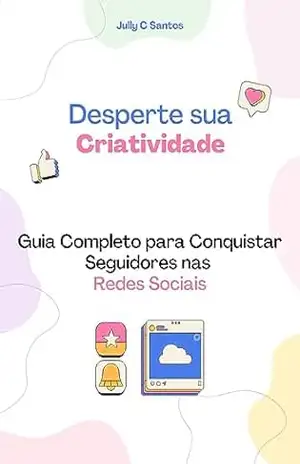 Guia Completo para Conquistar Seguidores nas Redes Sociais – Jully C Santos