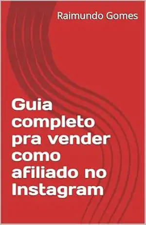 Guia completo pra vender como afiliado no Instagram – Raimundo Gomes Guia completo pra vender como afiliado no Instagram – Raimundo Gomes