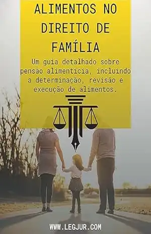Guia Completo sobre Alimentos no Direito de Família: Tudo Sobre Pensão Alimentícia, Determinação, Revisão e Execução – Emilio Sabatovski