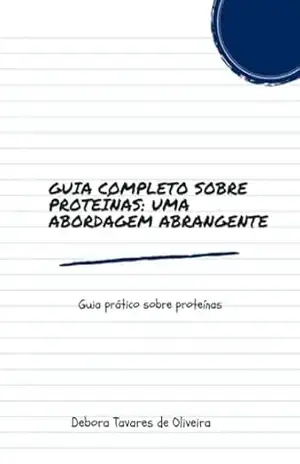 Capa do livro Guia Completo Sobre Proteínas: Uma Abordagem Abrangente - Debora Tavares De Oliveira