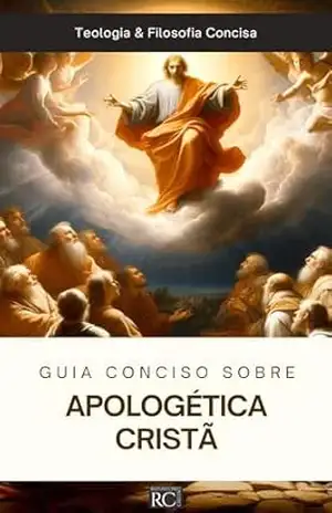 Guia Conciso sobre Apologética Cristã (Teologia & Filosofia Concisa Livro 6) – Repositório Cristão Guia Conciso sobre Apologética Cristã (Teologia & Filosofia Concisa Livro 6) – Repositório Cristão