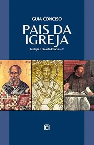 Guia Conciso Sobre os Pais da Igreja (Teologia & Filosofia Concisa Livro 2) – Repositório Cristão