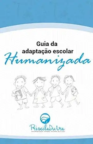Guia da Adaptação Escolar Humanizada – Priscila Dutra