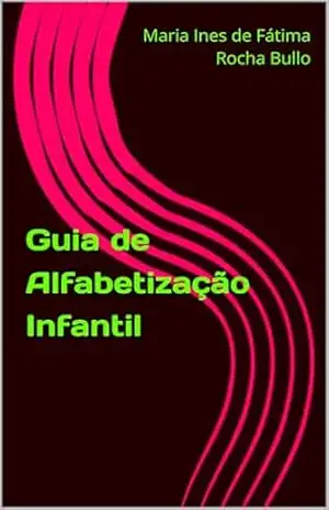 Guia de Alfabetização Infantil – Maria Ines de Fátima Rocha Bullo Guia de Alfabetização Infantil – Maria Ines de Fátima Rocha Bullo